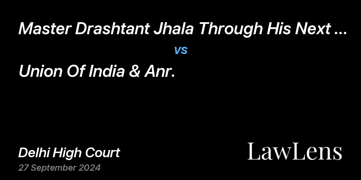 Preview image for Master Drashtant Jhala Through His Next Friend And Natural Father Sh. Jaydeep  Singh Jhala vs. Union Of India & Anr.