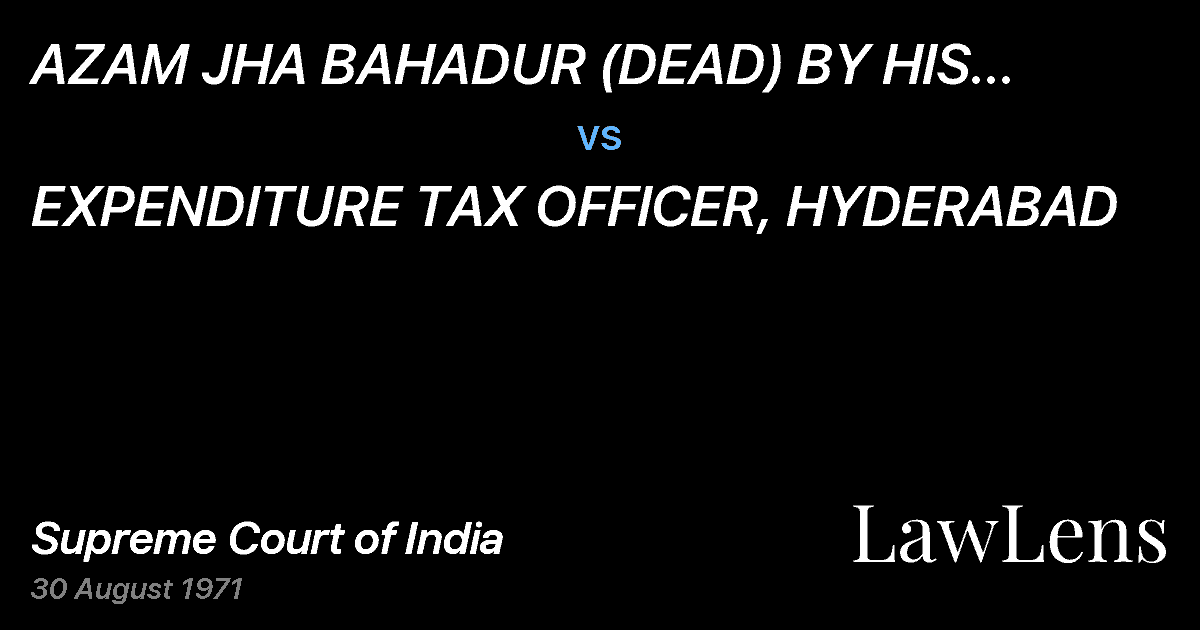 Preview image for AZAM JHA BAHADUR (DEAD) BY HIS LEGAL REPRESENTATIVES vs. EXPENDITURE TAX OFFICER, HYDERABAD