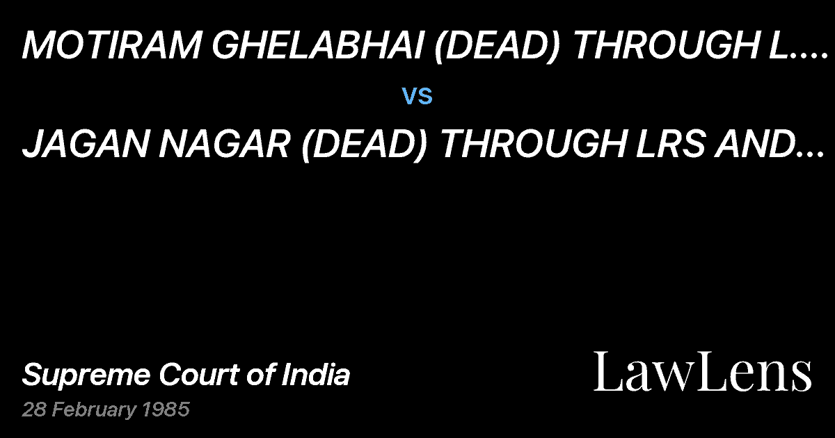 Preview image for MOTIRAM GHELABHAI (DEAD) THROUGH L. R. MANIRAM MOTIRAM vs. JAGAN NAGAR (DEAD) THROUGH LRS AND OTHERS.