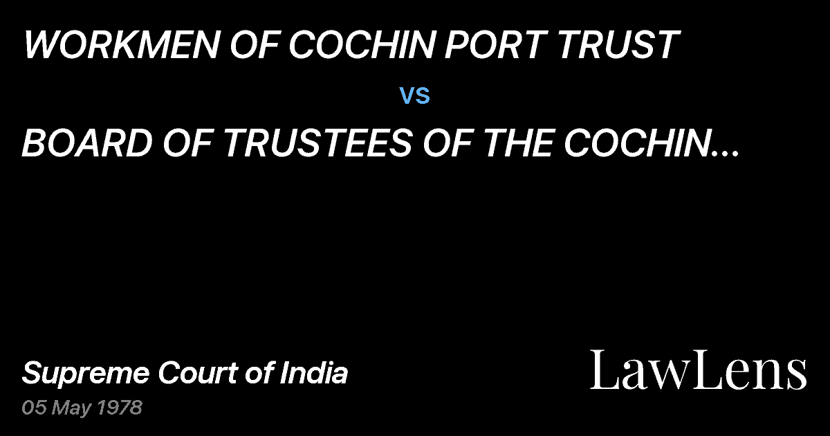 Preview image for WORKMEN OF COCHIN PORT TRUST vs. BOARD OF TRUSTEES OF THE COCHIN PORT TRUST & ANR.