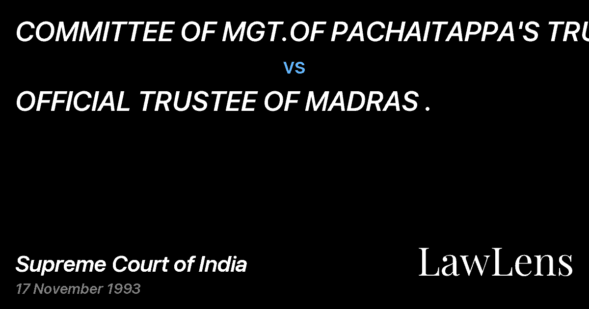 Preview image for COMMITTEE OF MGT.OF PACHAITAPPA'S TRUST vs. OFFICIAL TRUSTEE OF MADRAS .
