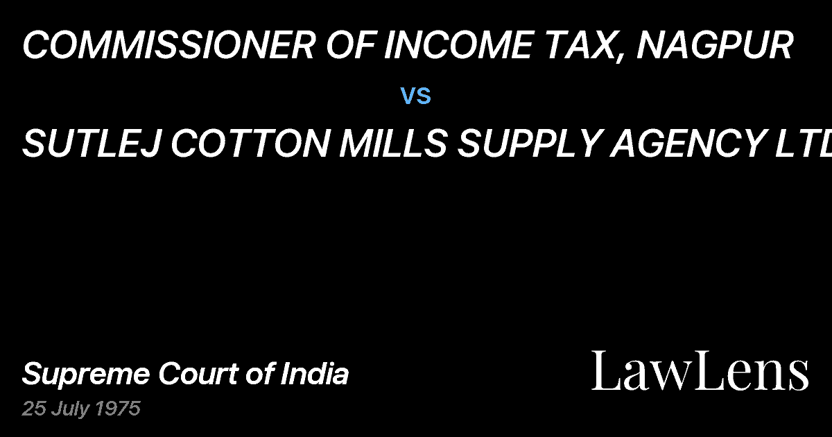 Preview image for COMMISSIONER OF INCOME TAX, NAGPUR vs. SUTLEJ COTTON MILLS SUPPLY AGENCY LTD.