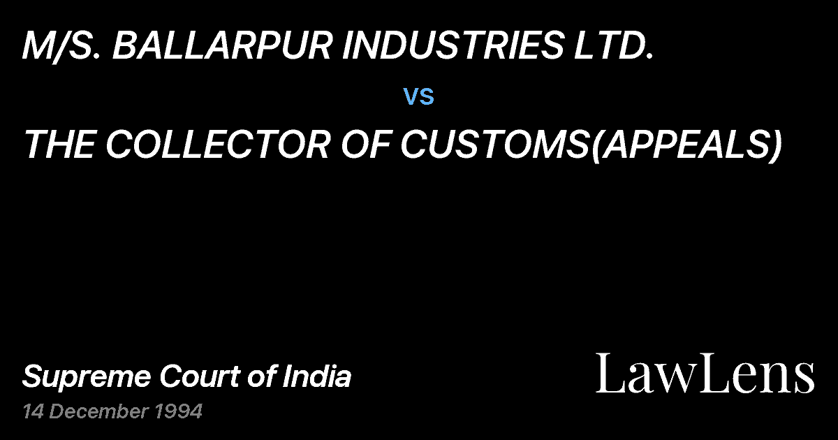 Preview image for M/S. BALLARPUR INDUSTRIES LTD. vs. THE COLLECTOR OF CUSTOMS(APPEALS)