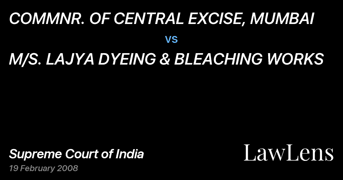 Preview image for COMMNR. OF CENTRAL EXCISE, MUMBAI vs. M/S. LAJYA DYEING & BLEACHING WORKS