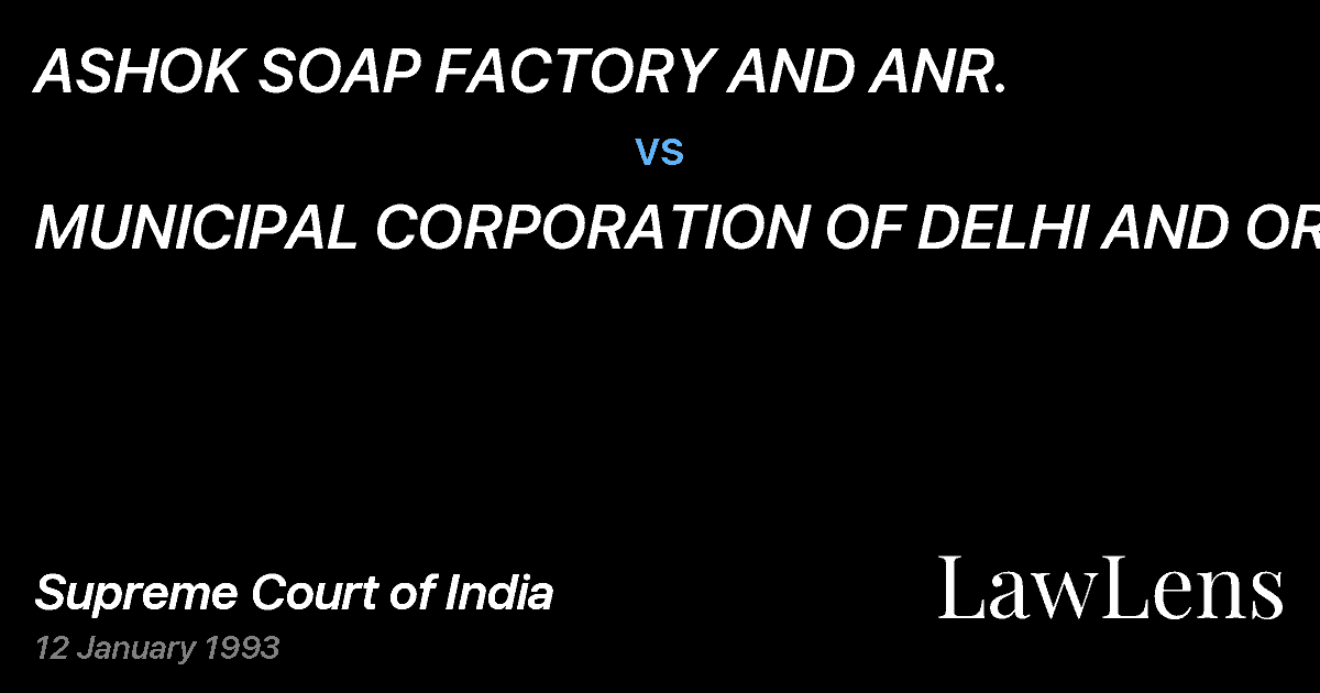 Preview image for ASHOK SOAP FACTORY AND ANR. vs. MUNICIPAL CORPORATION OF DELHI AND ORS.