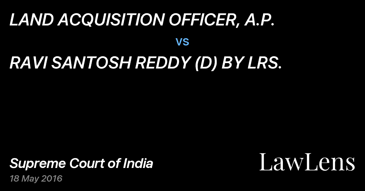 Preview image for LAND ACQUISITION OFFICER, A.P. vs. RAVI SANTOSH REDDY (D) BY LRS.
