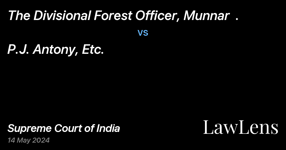 Preview image for The Divisional Forest Officer, Munnar  . vs. P.J. Antony, Etc.