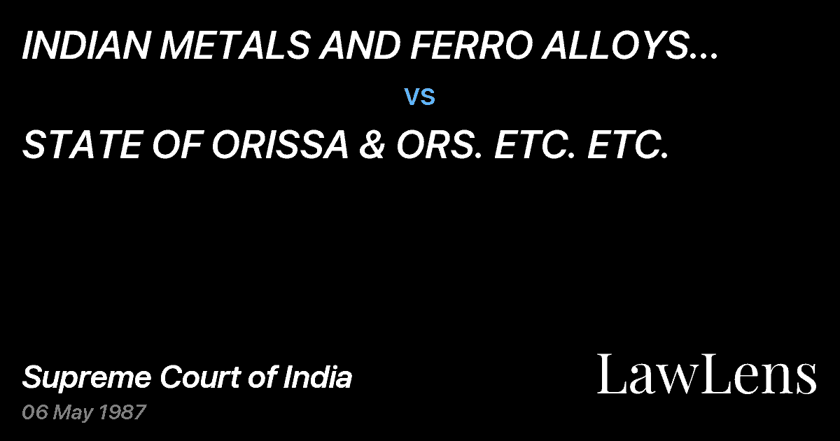 Preview image for INDIAN METALS AND FERRO ALLOYS LIMITEDAND ANR. ETC vs. STATE OF ORISSA & ORS. ETC. ETC.