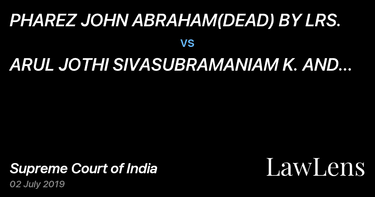 Preview image for PHAREZ JOHN ABRAHAM(DEAD) BY LRS. vs. ARUL JOTHI SIVASUBRAMANIAM K.  AND ORS. ETC. ETC.