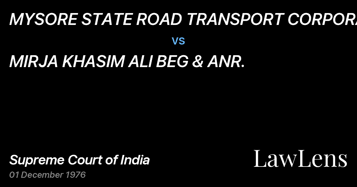 Preview image for MYSORE STATE ROAD TRANSPORT CORPORATION vs. MIRJA KHASIM ALl BEG & ANR.