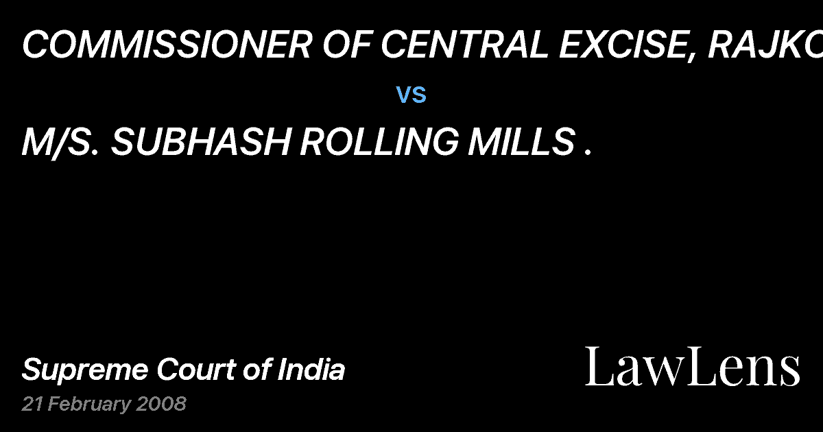 Preview image for COMMISSIONER OF CENTRAL EXCISE, RAJKOT vs. M/S. SUBHASH ROLLING MILLS .