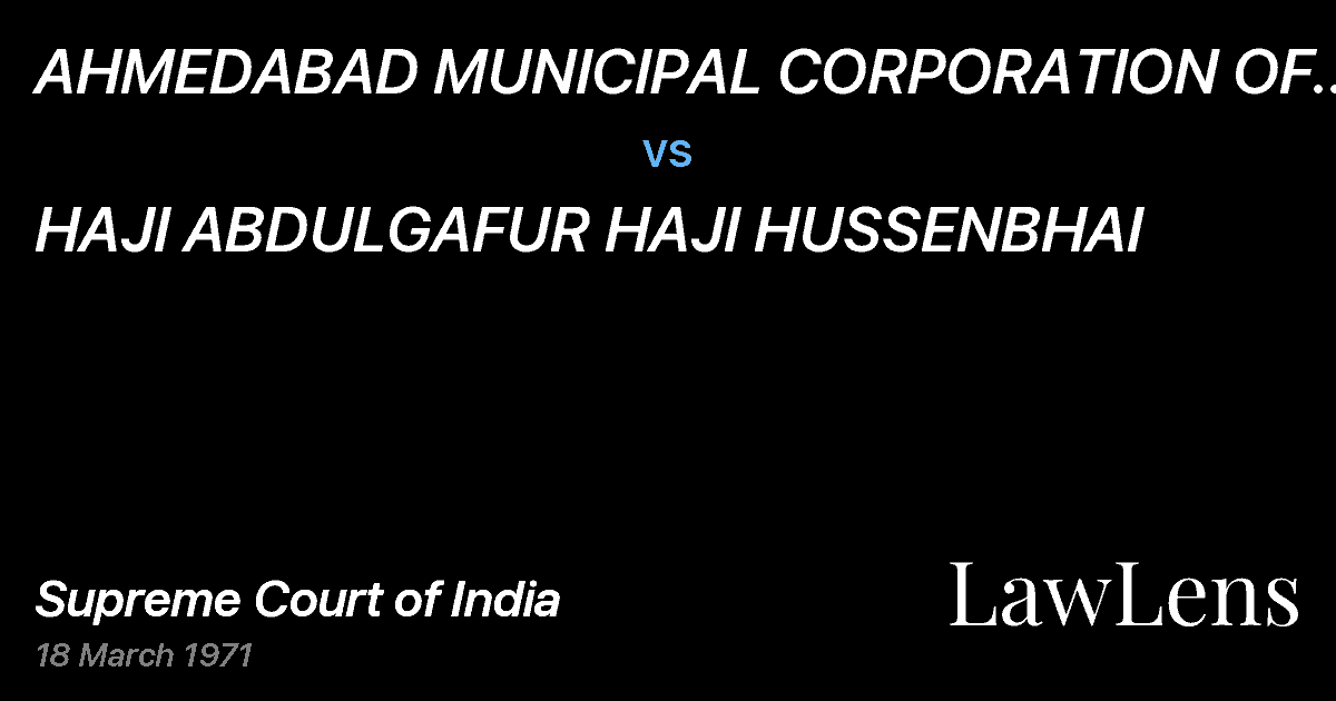 Preview image for AHMEDABAD MUNICIPAL CORPORATION OF THE CITY  OF AHMEDABAD vs. HAJI ABDULGAFUR HAJI HUSSENBHAI