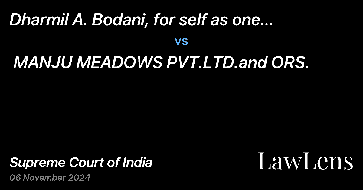 Preview image for Dharmil A. Bodani, for self as one of the Executors under the Will of Late Mrs. Chandrika A. Bodani vs. MANJU MEADOWS PVT.LTD.and ORS.