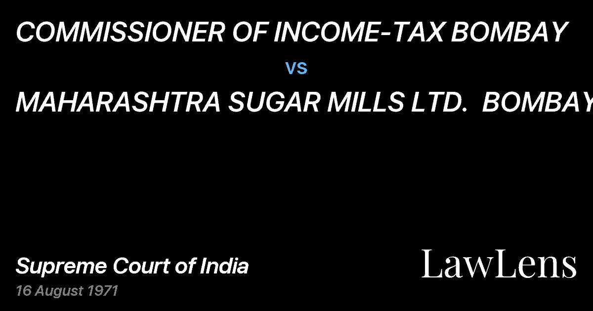 Preview image for COMMISSIONER OF INCOME-TAX BOMBAY vs. MAHARASHTRA SUGAR MILLS LTD.  BOMBAY