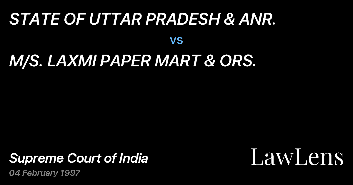 Preview image for STATE OF UTTAR PRADESH & ANR. vs. M/S. LAXMI PAPER MART & ORS.