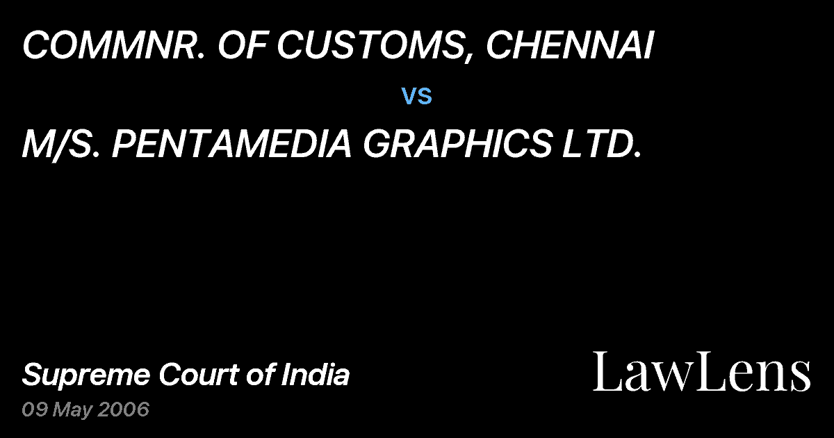 Preview image for COMMNR. OF CUSTOMS, CHENNAI vs. M/S. PENTAMEDIA GRAPHICS LTD.
