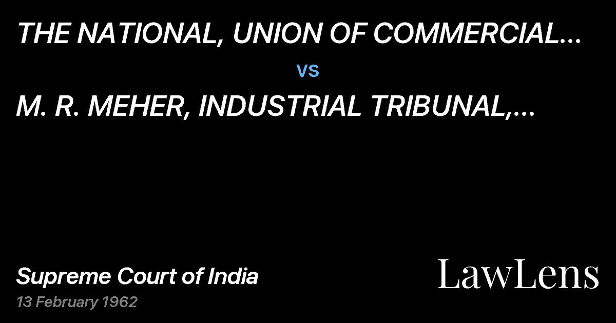 Preview image for THE NATIONAL, UNION OF COMMERCIAL EMPLOYEES AND ANOTHER vs. M.   R. MEHER, INDUSTRIAL TRIBUNAL, BOMBAY AND OTHERS