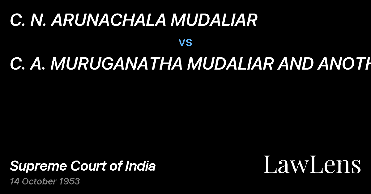 Preview image for C. N. ARUNACHALA MUDALIAR vs. C. A. MURUGANATHA MUDALIAR AND ANOTHER
