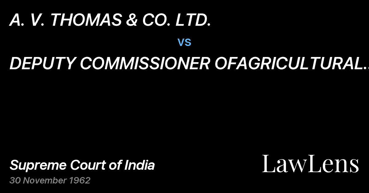Preview image for A. V. THOMAS & CO. LTD. vs. DEPUTY COMMISSIONER OFAGRICULTURAL INCOME TAX