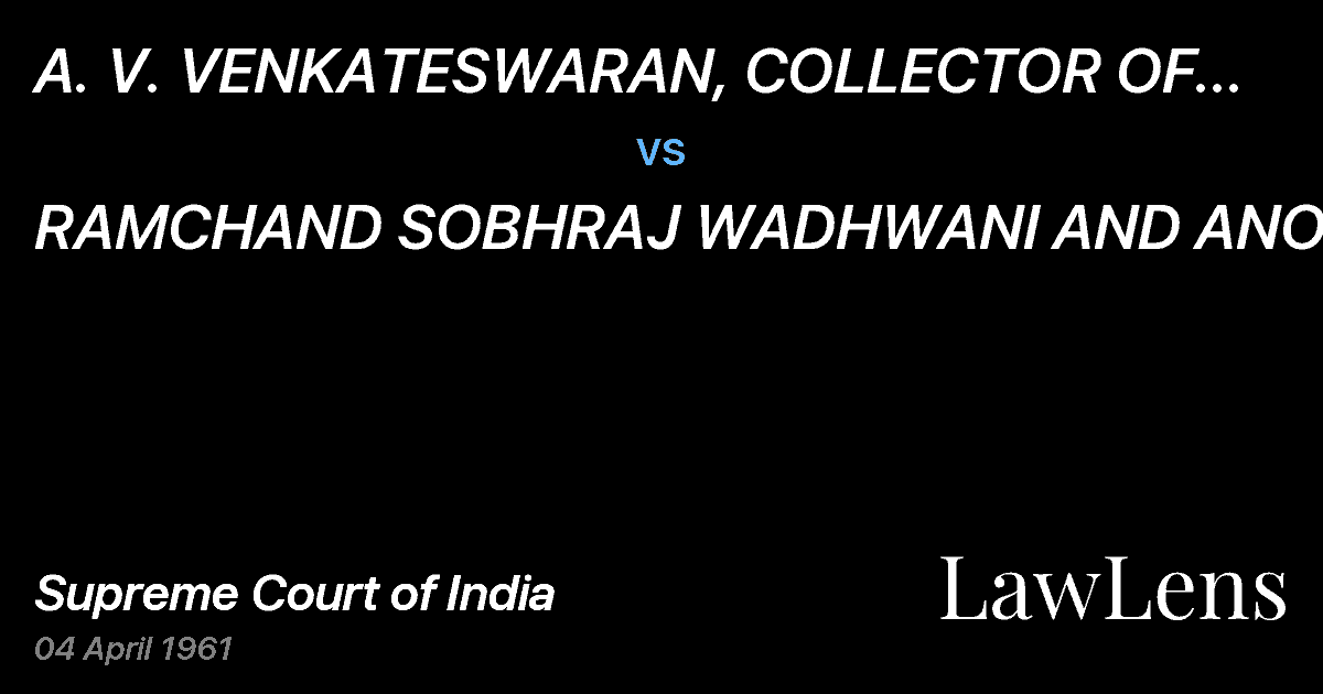 Preview image for A.   V. VENKATESWARAN, COLLECTOR OF CUSTOMS, BOMBAY vs. RAMCHAND SOBHRAJ WADHWANI AND ANOTHER