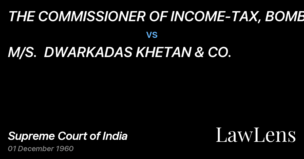 Preview image for THE COMMISSIONER OF INCOME-TAX, BOMBAY vs. M/S.  DWARKADAS KHETAN & CO.
