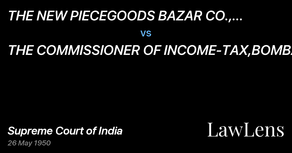 Preview image for THE NEW PIECEGOODS BAZAR CO., LTD.,BOMBAY vs. THE COMMISSIONER OF INCOME-TAX,BOMBAY