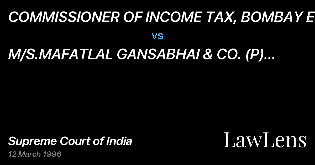 Preview image for COMMISSIONER OF INCOME TAX, BOMBAY ETC. vs. M/S.MAFATLAL GANSABHAI & CO. (P) LTD. ETC.