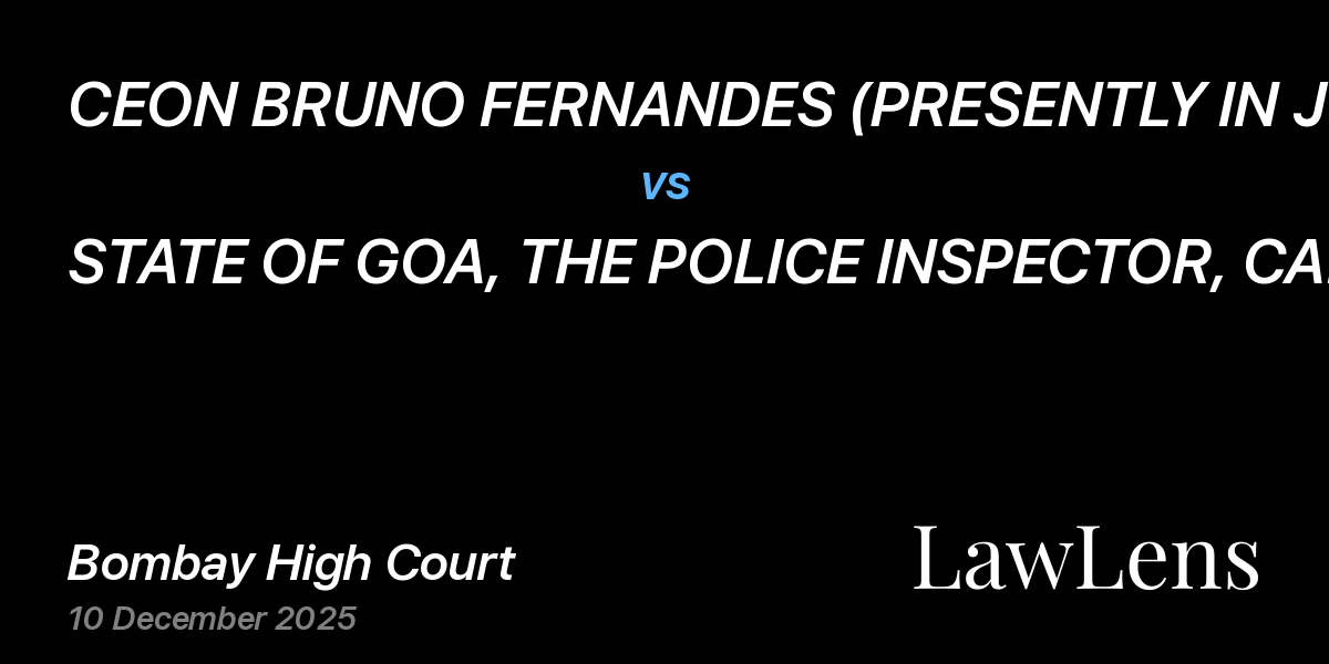Preview image for CEON BRUNO FERNANDES (PRESENTLY IN JUDICIAL CUSTODY) vs. STATE OF GOA, THE POLICE INSPECTOR, CALANGUTE POLICE STATION AND ANR