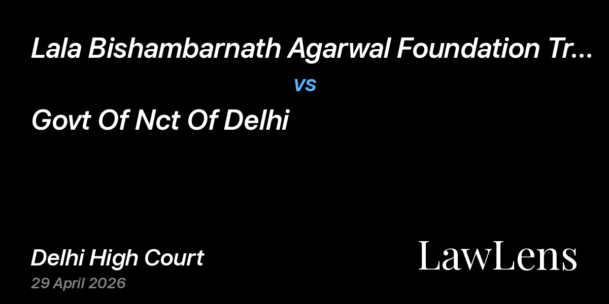 Preview image for Lala Bishambarnath Agarwal Foundation Trust vs. Govt Of Nct Of Delhi