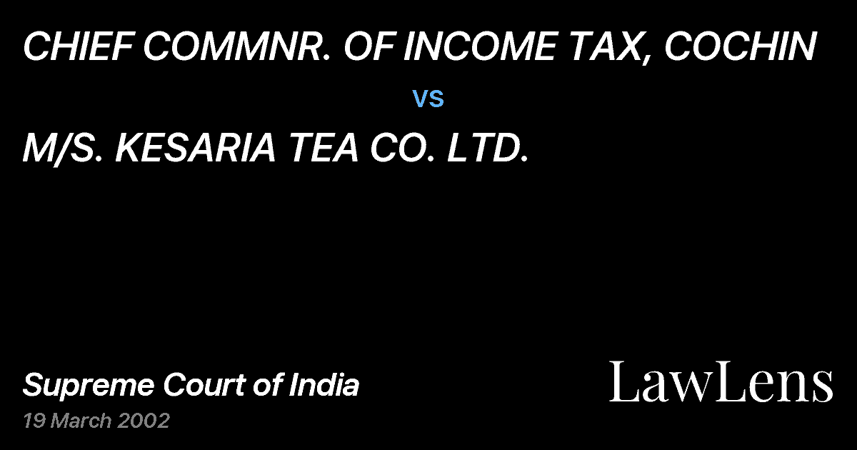 Preview image for CHIEF COMMNR. OF INCOME TAX, COCHIN vs. M/S. KESARIA TEA CO. LTD.