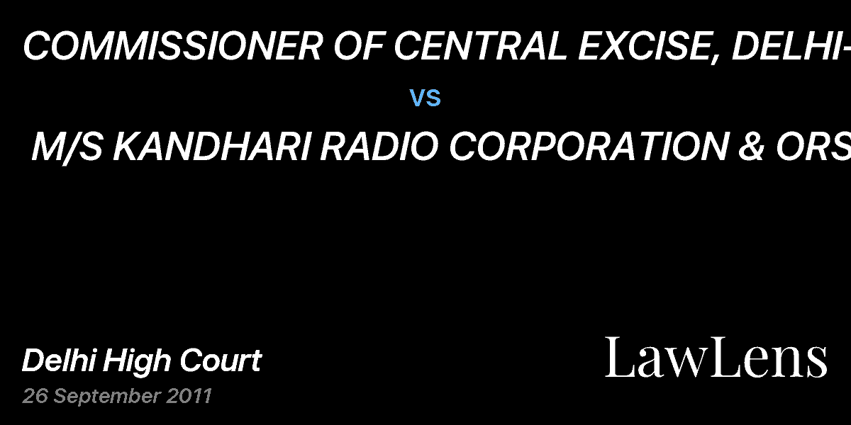 Preview image for COMMISSIONER OF CENTRAL EXCISE, DELHI-1  vs.  M/S KANDHARI RADIO CORPORATION & ORS.