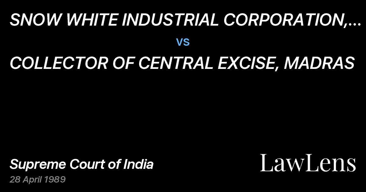 Preview image for SNOW WHITE INDUSTRIAL CORPORATION, MADRAS vs. COLLECTOR OF CENTRAL EXCISE, MADRAS