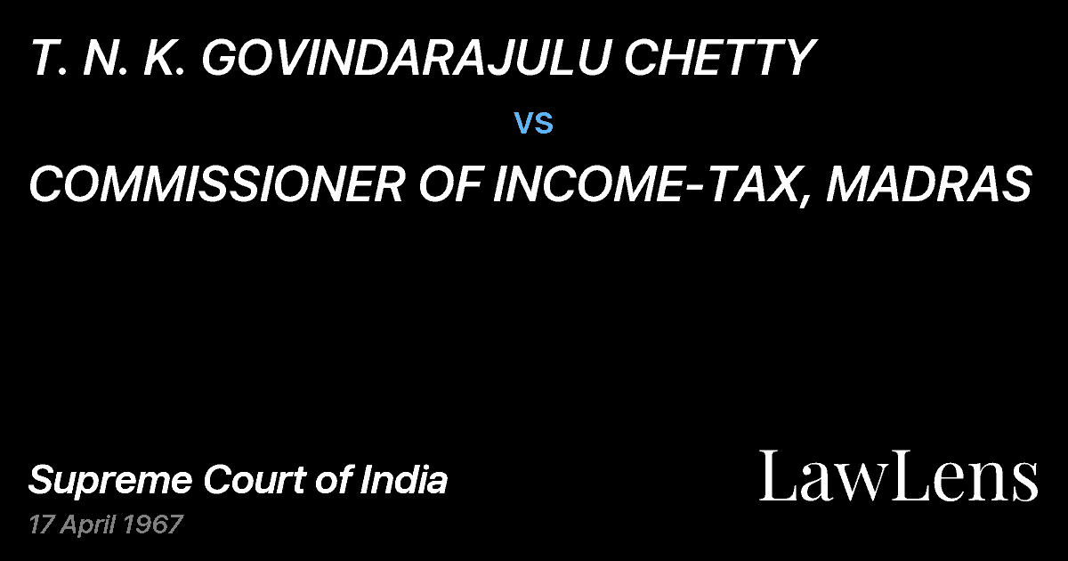Preview image for T. N. K. GOVINDARAJULU CHETTY vs. COMMISSIONER OF INCOME-TAX, MADRAS
