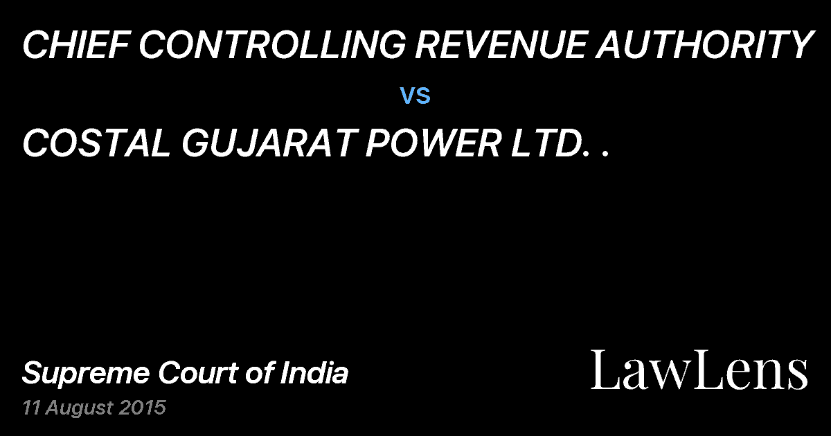 Preview image for CHIEF CONTROLLING REVENUE AUTHORITY vs. COSTAL GUJARAT POWER LTD. .