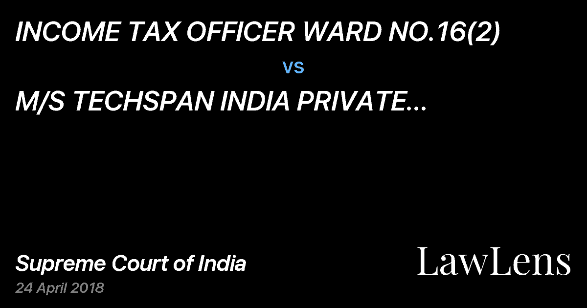 Preview image for INCOME TAX OFFICER WARD NO.16(2) vs. M/S TECHSPAN INDIA PRIVATE LTD.(FORMERLY KNOWN AS M/S. TECHSPAN INDIA LTD.) THROUGH ITS MANAGING DIR