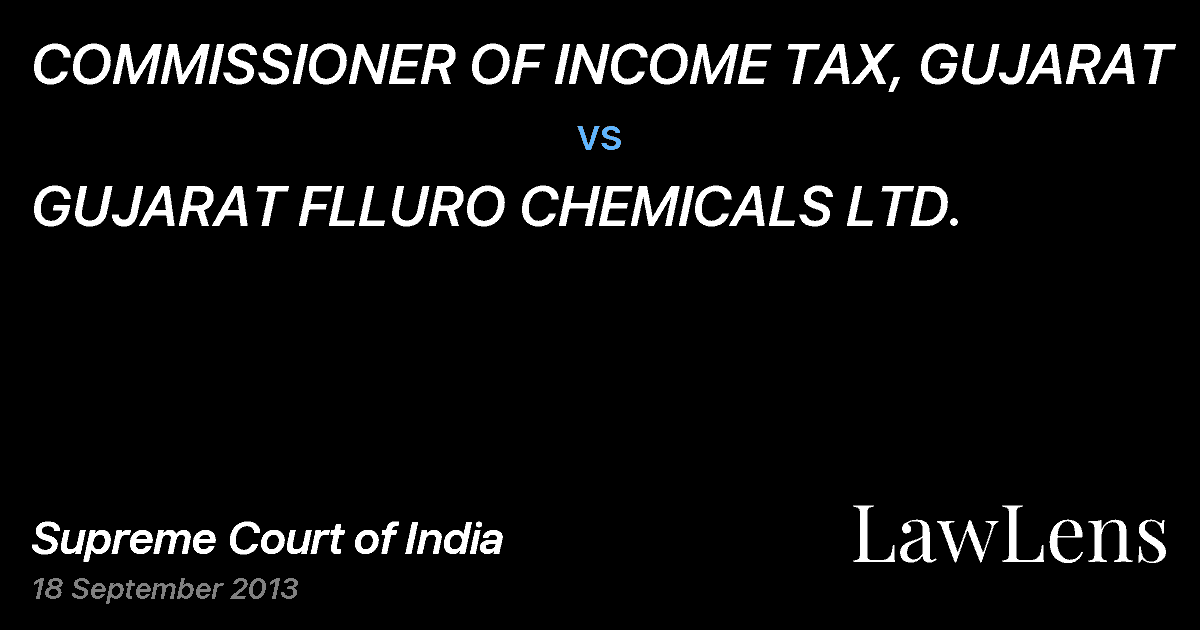 Preview image for COMMISSIONER OF INCOME TAX, GUJARAT vs. GUJARAT FLLURO CHEMICALS LTD.