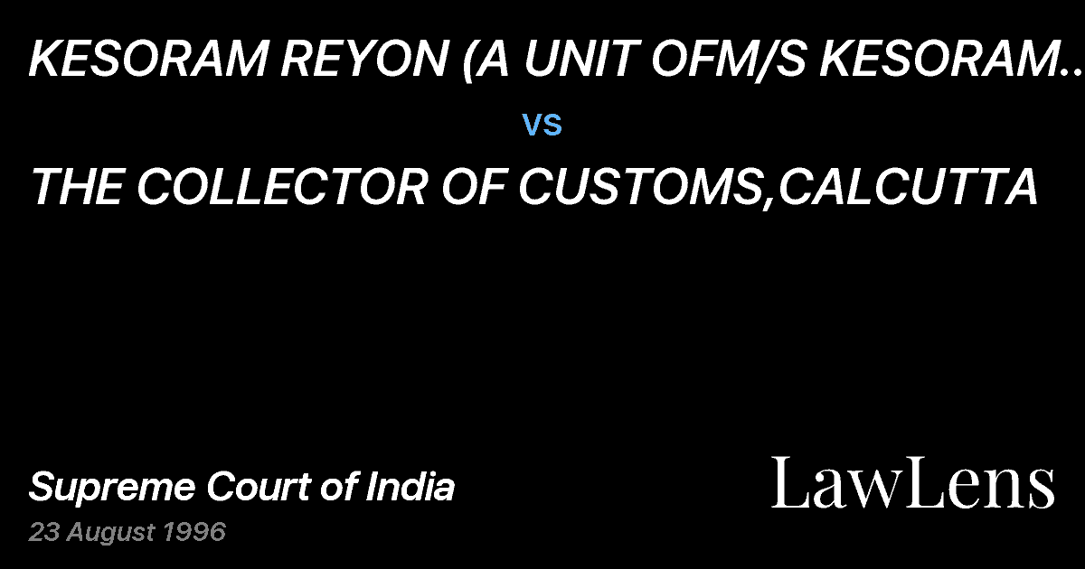 Preview image for KESORAM REYON (A UNIT OFM/S KESORAM INDUSTRIES LTD.) vs. THE COLLECTOR OF CUSTOMS,CALCUTTA