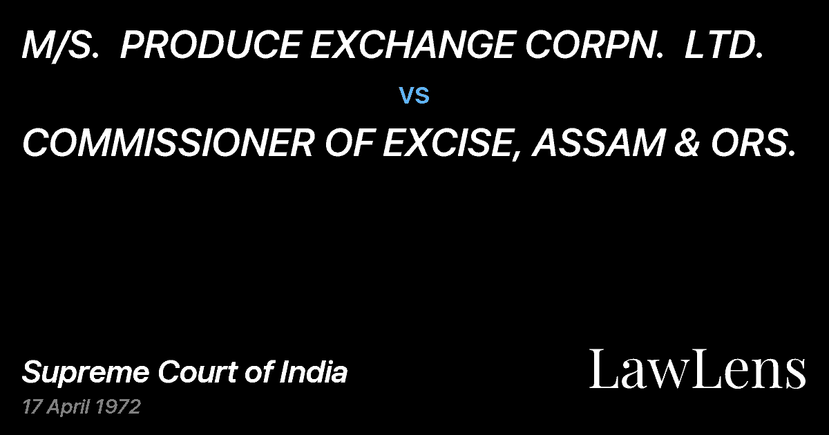 Preview image for M/S.  PRODUCE EXCHANGE CORPN.  LTD. vs. COMMISSIONER OF EXCISE, ASSAM & ORS.