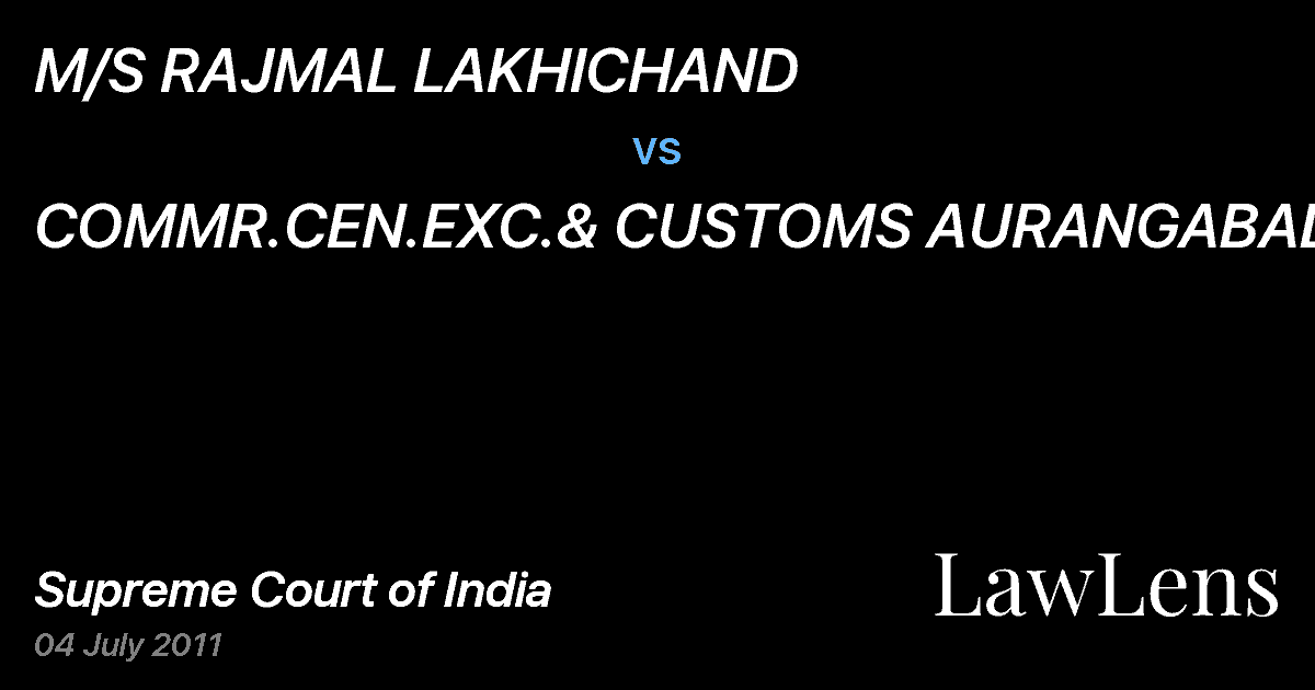 Preview image for M/S RAJMAL LAKHICHAND vs. COMMR.CEN.EXC.& CUSTOMS AURANGABAD