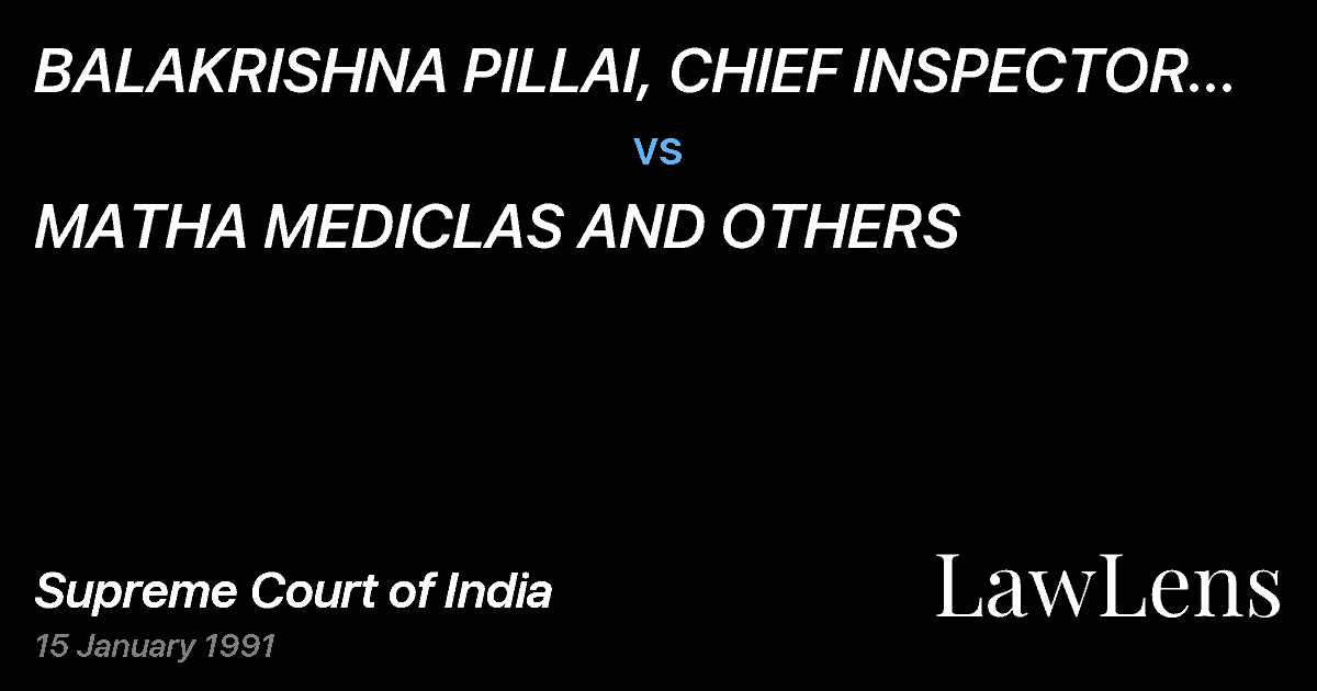 Preview image for BALAKRISHNA PILLAI, CHIEF INSPECTOR OF DRUGSINTELLIGENCE vs. MATHA MEDICLAS AND OTHERS