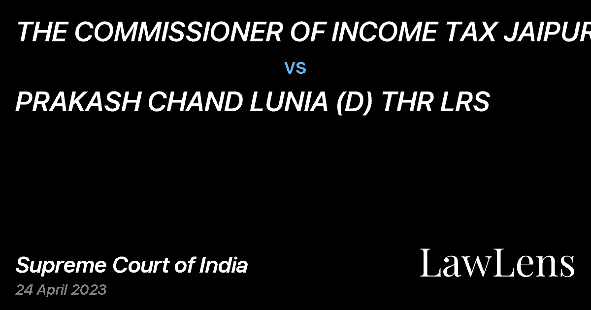 Preview image for THE COMMISSIONER OF INCOME TAX JAIPUR vs. PRAKASH CHAND LUNIA (D) THR LRS