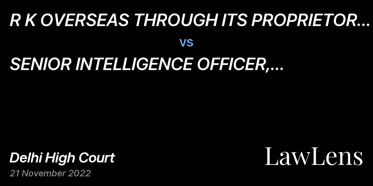 Preview image for R K OVERSEAS THROUGH ITS PROPRIETOR MR. RAKESH  vs.  SENIOR INTELLIGENCE OFFICER, DIRECTORATE OF REVENUE INTELLIGENCE & ORS.