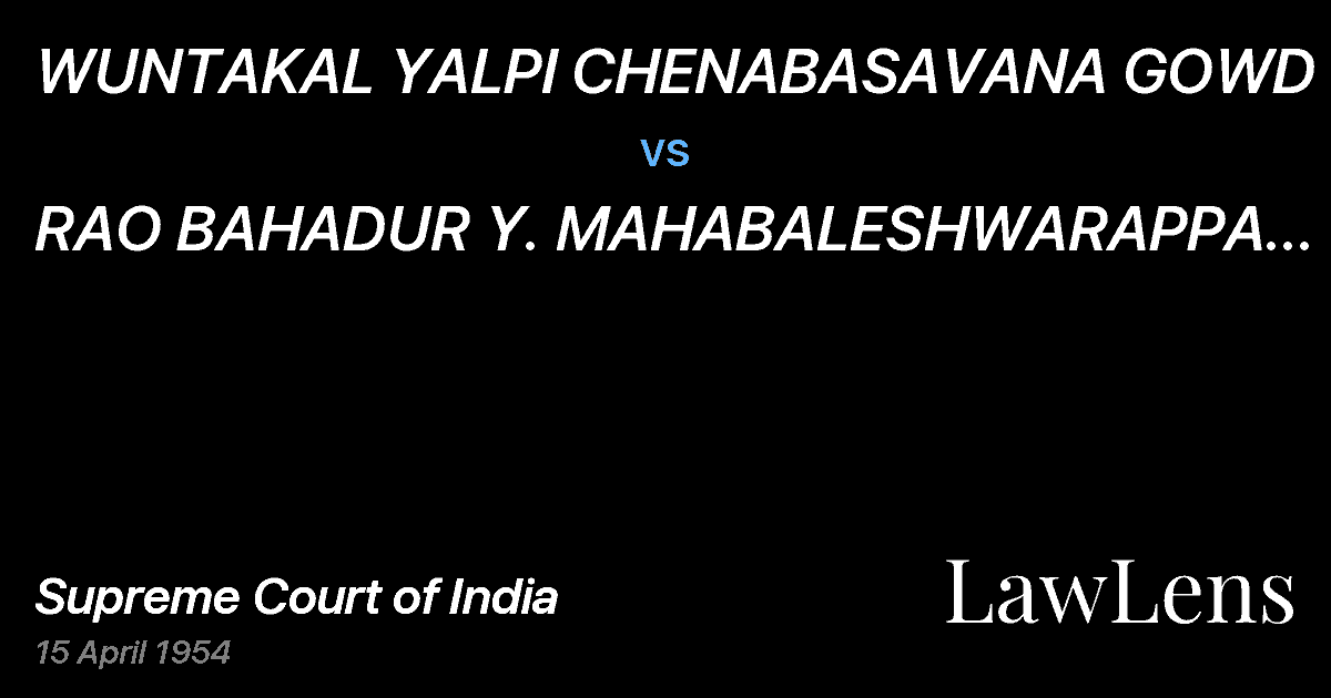 Preview image for WUNTAKAL YALPI CHENABASAVANA GOWD vs. RAO BAHADUR Y. MAHABALESHWARAPPA AND ANOTHER.