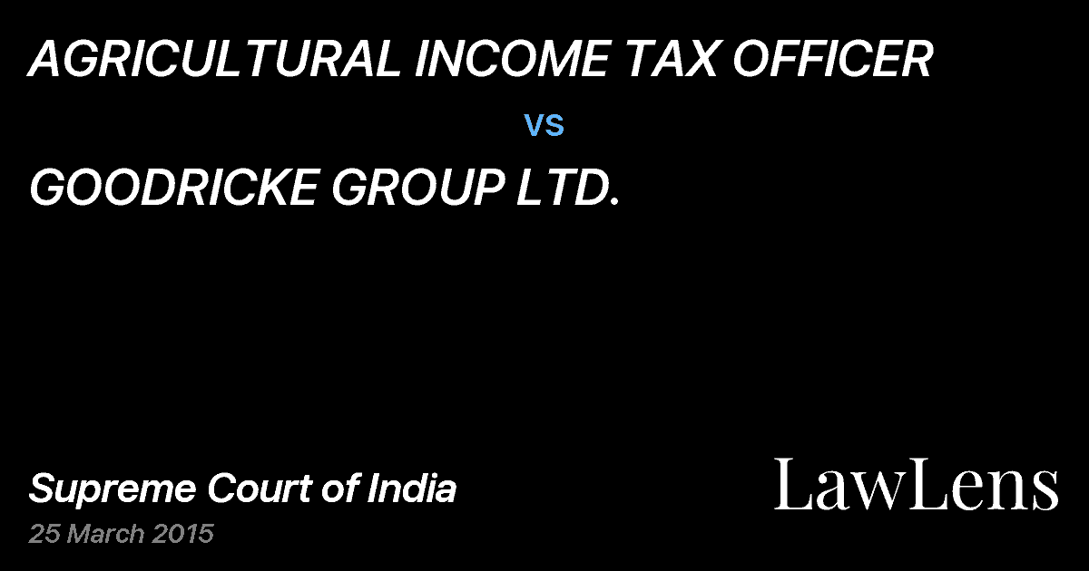 Preview image for AGRICULTURAL INCOME TAX OFFICER vs. GOODRICKE GROUP LTD.