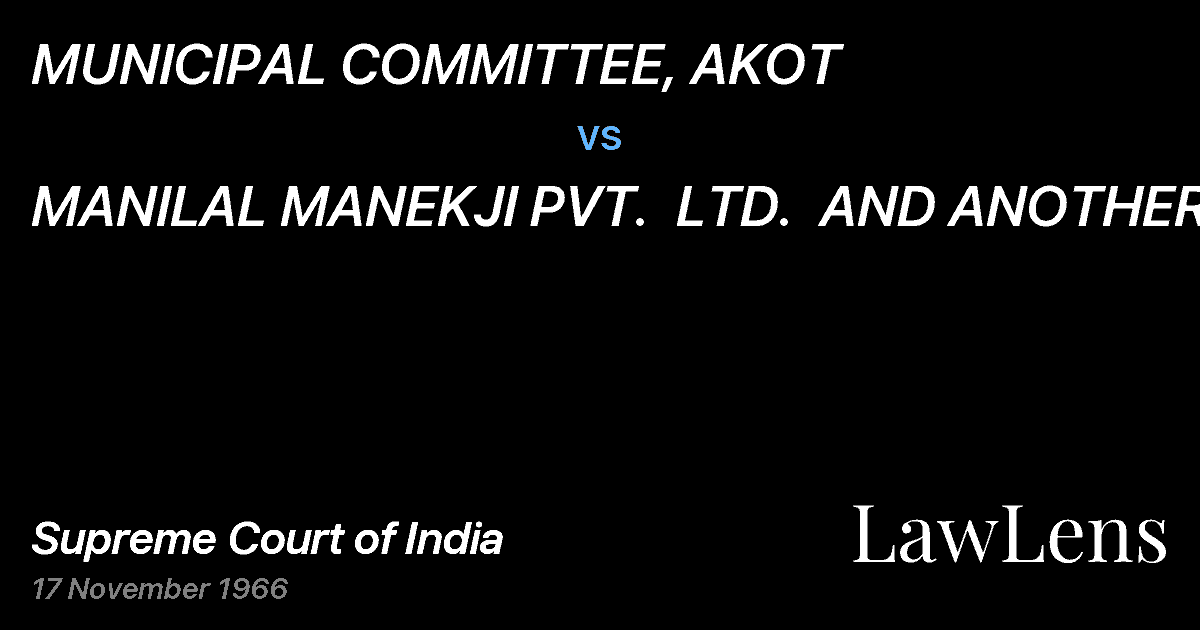Preview image for MUNICIPAL COMMITTEE, AKOT vs. MANILAL MANEKJI PVT.  LTD.  AND ANOTHER