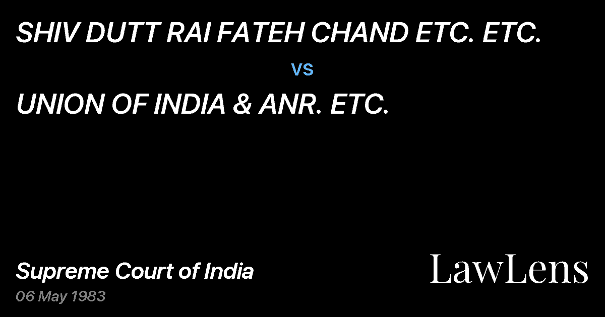 Preview image for SHIV DUTT RAI FATEH CHAND ETC. ETC. vs. UNION OF INDIA & ANR. ETC.