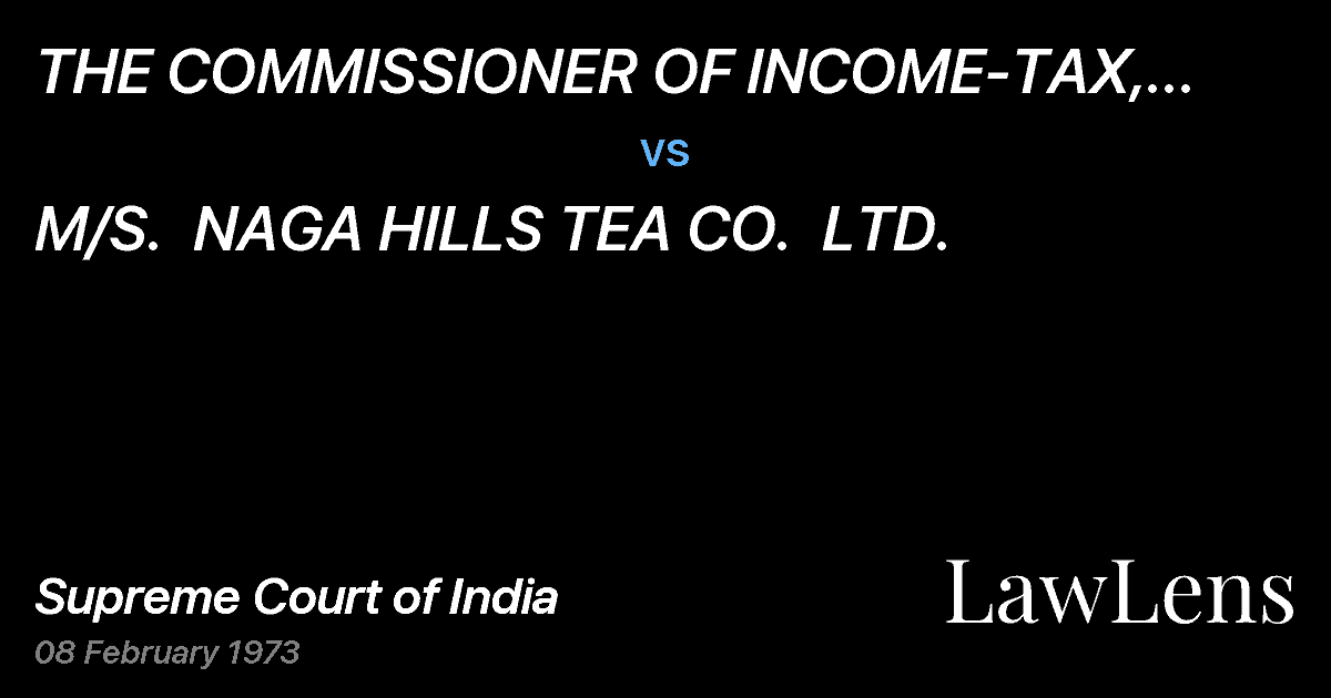 Preview image for THE COMMISSIONER OF INCOME-TAX, WEST BENGAL,II CALCUTTA vs. M/S.  NAGA HILLS TEA CO.  LTD.