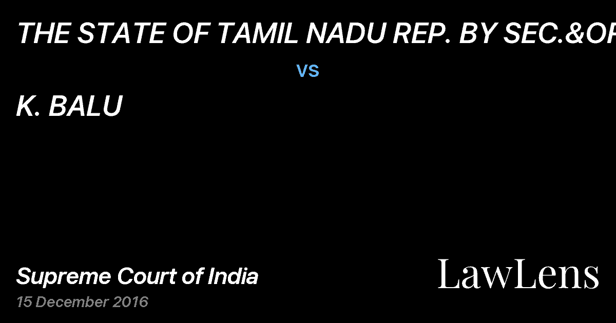 Preview image for THE STATE OF TAMIL NADU REP. BY SEC.&ORS vs. K. BALU