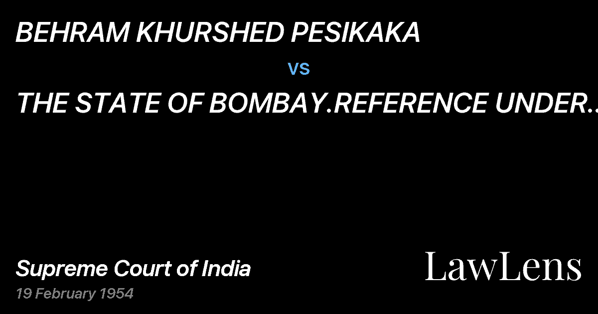 Preview image for BEHRAM KHURSHED PESIKAKA vs. THE STATE OF BOMBAY.REFERENCE UNDER ARTICLE 145(3) OF THE
