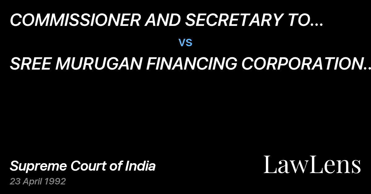 Preview image for COMMISSIONER AND SECRETARY TO GOVERNMENTCOMMERCIAL TAXES AN vs. SREE MURUGAN FINANCING CORPORATION  COIMBATOREAND ORS.